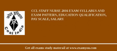 CCL Staff Nurse 2018 Exam Syllabus And Exam Pattern, Education Qualification, Pay scale, Salary