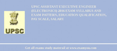 UPSC Assistant Executive Engineer (Electronics) 2018 Exam Syllabus And Exam Pattern, Education Qualification, Pay scale, Salary