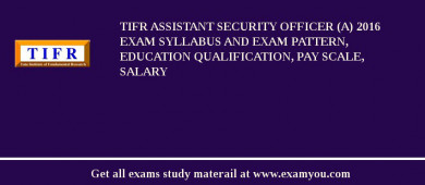 TIFR Assistant Security Officer (A) 2018 Exam Syllabus And Exam Pattern, Education Qualification, Pay scale, Salary