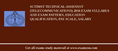 SCTIMST Technical Assistant (Telecommunications) 2018 Exam Syllabus And Exam Pattern, Education Qualification, Pay scale, Salary