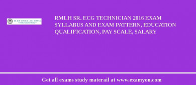 RMLH Sr. ECG Technician 2018 Exam Syllabus And Exam Pattern, Education Qualification, Pay scale, Salary
