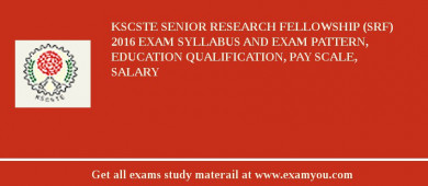 KSCSTE Senior Research Fellowship (SRF) 2018 Exam Syllabus And Exam Pattern, Education Qualification, Pay scale, Salary