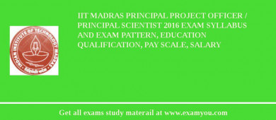 IIT Madras Principal Project Officer / Principal Scientist 2018 Exam Syllabus And Exam Pattern, Education Qualification, Pay scale, Salary