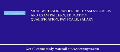 MOHFW Stenographer 2018 Exam Syllabus And Exam Pattern, Education Qualification, Pay scale, Salary