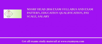 MSSRF Head 2018 Exam Syllabus And Exam Pattern, Education Qualification, Pay scale, Salary