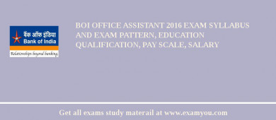 BOI Office Assistant 2018 Exam Syllabus And Exam Pattern, Education Qualification, Pay scale, Salary