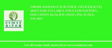 NIPHM Assistant Scientific Officer (Ent) 2018 Exam Syllabus And Exam Pattern, Education Qualification, Pay scale, Salary