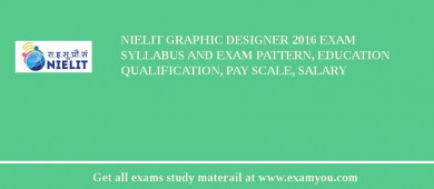 NIELIT Graphic Designer 2018 Exam Syllabus And Exam Pattern, Education Qualification, Pay scale, Salary