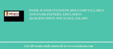 DSSSB Junior Engineer 2018 Exam Syllabus And Exam Pattern, Education Qualification, Pay scale, Salary
