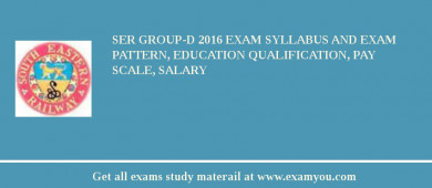 SER Group-D 2018 Exam Syllabus And Exam Pattern, Education Qualification, Pay scale, Salary
