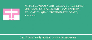 MPPEB Compounder (Various Discipline) 2018 Exam Syllabus And Exam Pattern, Education Qualification, Pay scale, Salary