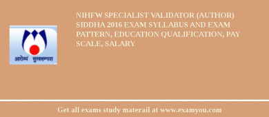 NIHFW Specialist Validator (Author) Siddha 2018 Exam Syllabus And Exam Pattern, Education Qualification, Pay scale, Salary