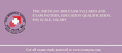TMC Dietician 2018 Exam Syllabus And Exam Pattern, Education Qualification, Pay scale, Salary