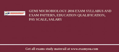 GEMI Microbiology 2018 Exam Syllabus And Exam Pattern, Education Qualification, Pay scale, Salary