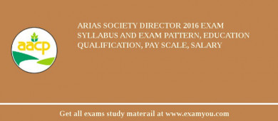 ARIAS Society Director 2018 Exam Syllabus And Exam Pattern, Education Qualification, Pay scale, Salary