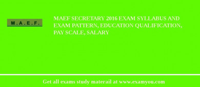 MAEF Secretary 2018 Exam Syllabus And Exam Pattern, Education Qualification, Pay scale, Salary
