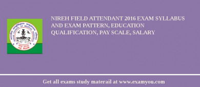 NIREH Field Attendant 2018 Exam Syllabus And Exam Pattern, Education Qualification, Pay scale, Salary