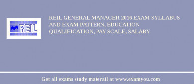 REIL General Manager 2018 Exam Syllabus And Exam Pattern, Education Qualification, Pay scale, Salary