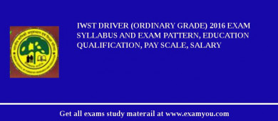 IWST Driver (Ordinary Grade) 2018 Exam Syllabus And Exam Pattern, Education Qualification, Pay scale, Salary