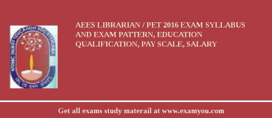 AEES Librarian / PET 2018 Exam Syllabus And Exam Pattern, Education Qualification, Pay scale, Salary