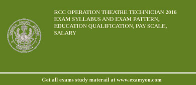 RCC Operation Theatre Technician 2018 Exam Syllabus And Exam Pattern, Education Qualification, Pay scale, Salary