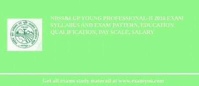 NBSS&LUP Young Professional-II 2018 Exam Syllabus And Exam Pattern, Education Qualification, Pay scale, Salary