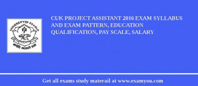 CUK Project Assistant 2018 Exam Syllabus And Exam Pattern, Education Qualification, Pay scale, Salary