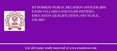 IIT Bombay Public Relation Officer 2018 Exam Syllabus And Exam Pattern, Education Qualification, Pay scale, Salary