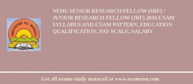 NEHU Senior Research Fellow (SRF) / Junior Research Fellow (JRF) 2018 Exam Syllabus And Exam Pattern, Education Qualification, Pay scale, Salary