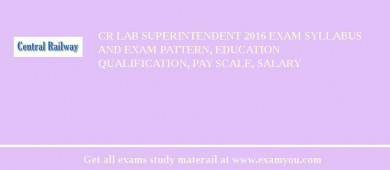 CR Lab Superintendent 2018 Exam Syllabus And Exam Pattern, Education Qualification, Pay scale, Salary