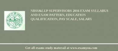 NBSS&LUP Supervisors 2018 Exam Syllabus And Exam Pattern, Education Qualification, Pay scale, Salary