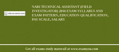 NARI Technical Assistant (Field Investigator) 2018 Exam Syllabus And Exam Pattern, Education Qualification, Pay scale, Salary