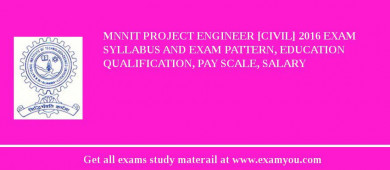 MNNIT Project Engineer [Civil] 2018 Exam Syllabus And Exam Pattern, Education Qualification, Pay scale, Salary