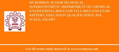 IIT Bombay Junior Technical Superintendent  (Department of Chemical Engineering) 2018 Exam Syllabus And Exam Pattern, Education Qualification, Pay scale, Salary