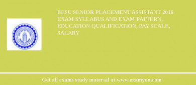 BESU Senior Placement Assistant 2018 Exam Syllabus And Exam Pattern, Education Qualification, Pay scale, Salary