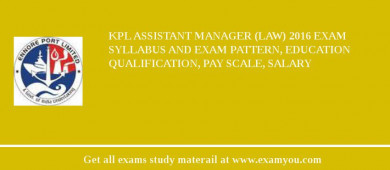 KPL Assistant Manager (Law) 2018 Exam Syllabus And Exam Pattern, Education Qualification, Pay scale, Salary