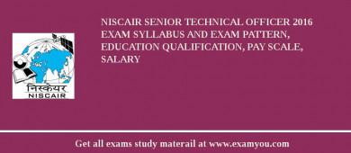 NISCAIR Senior Technical Officer 2018 Exam Syllabus And Exam Pattern, Education Qualification, Pay scale, Salary