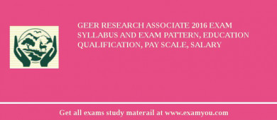 GEER Research Associate 2018 Exam Syllabus And Exam Pattern, Education Qualification, Pay scale, Salary