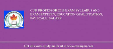 CUK Professor 2018 Exam Syllabus And Exam Pattern, Education Qualification, Pay scale, Salary
