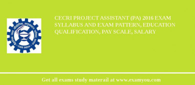 CECRI Project Assistant (PA) 2018 Exam Syllabus And Exam Pattern, Education Qualification, Pay scale, Salary