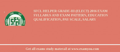 SFCL Helper Grade-III (Elect) 2018 Exam Syllabus And Exam Pattern, Education Qualification, Pay scale, Salary
