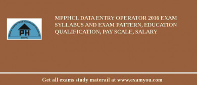 MPPHCL Data Entry Operator 2018 Exam Syllabus And Exam Pattern, Education Qualification, Pay scale, Salary