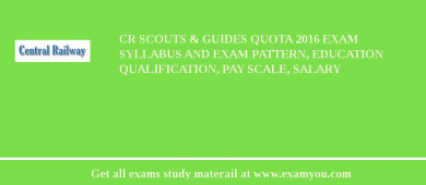 CR Scouts & Guides Quota 2018 Exam Syllabus And Exam Pattern, Education Qualification, Pay scale, Salary