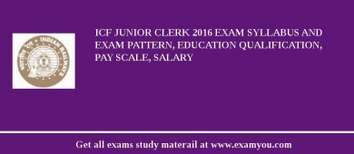 ICF Junior Clerk 2018 Exam Syllabus And Exam Pattern, Education Qualification, Pay scale, Salary