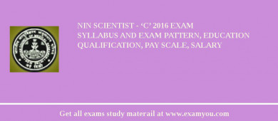 NIN Scientist - ‘C’ 2018 Exam Syllabus And Exam Pattern, Education Qualification, Pay scale, Salary