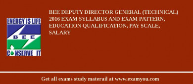 BEE Deputy Director General (Technical) 2018 Exam Syllabus And Exam Pattern, Education Qualification, Pay scale, Salary