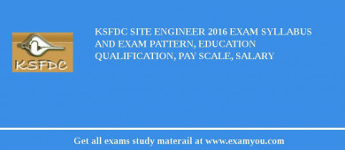 KSFDC Site Engineer 2018 Exam Syllabus And Exam Pattern, Education Qualification, Pay scale, Salary