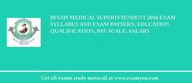 BFUHS Medical Superintendent 2018 Exam Syllabus And Exam Pattern, Education Qualification, Pay scale, Salary