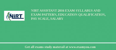 NIRT Assistant 2018 Exam Syllabus And Exam Pattern, Education Qualification, Pay scale, Salary