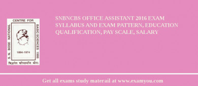 SNBNCBS Office Assistant 2018 Exam Syllabus And Exam Pattern, Education Qualification, Pay scale, Salary